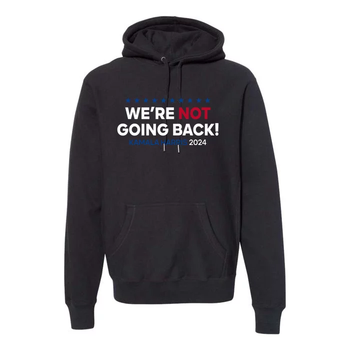 Madam President Kamala Harris Were Not Going Back 2024 Kamala Harris Premium Hoodie