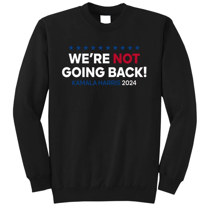 Madam President Kamala Harris Were Not Going Back 2024 Kamala Harris Tall Sweatshirt