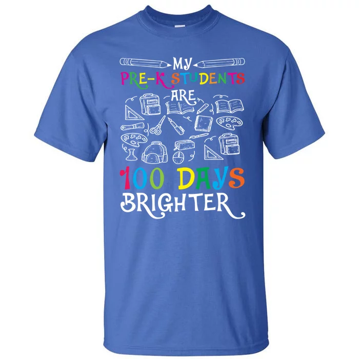 My Pre K Students Are 100 Days Brighter Happy 100th Day Gift Tall T-Shirt