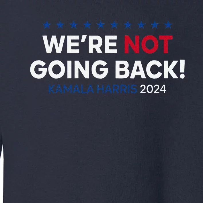 Madam President Kamala Harris WeRe Not Going Back 2024 Toddler Sweatshirt