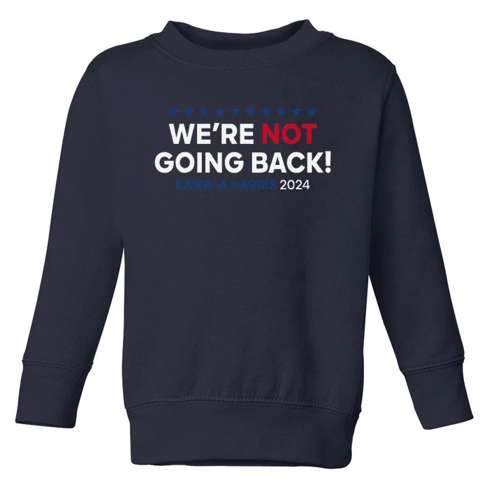 Madam President Kamala Harris WeRe Not Going Back 2024 Toddler Sweatshirt