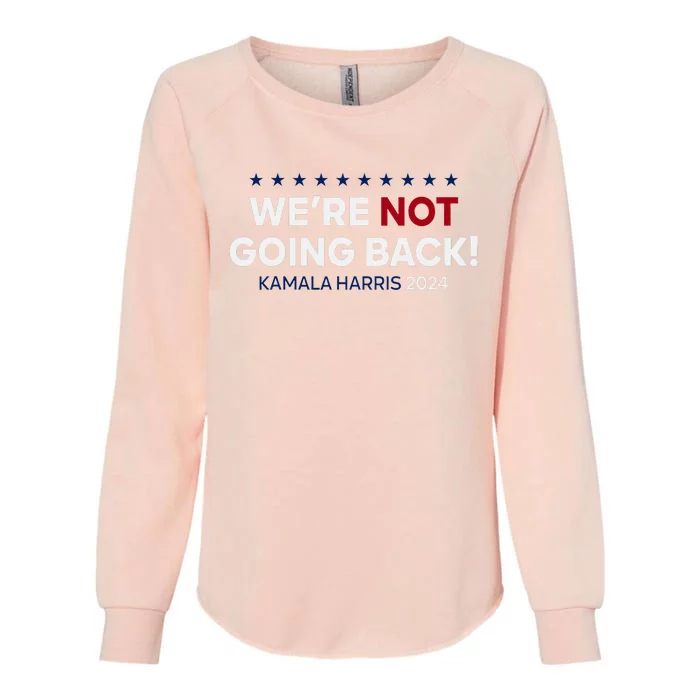 Madam President Kamala Harris WeRe Not Going Back 2024 Womens California Wash Sweatshirt