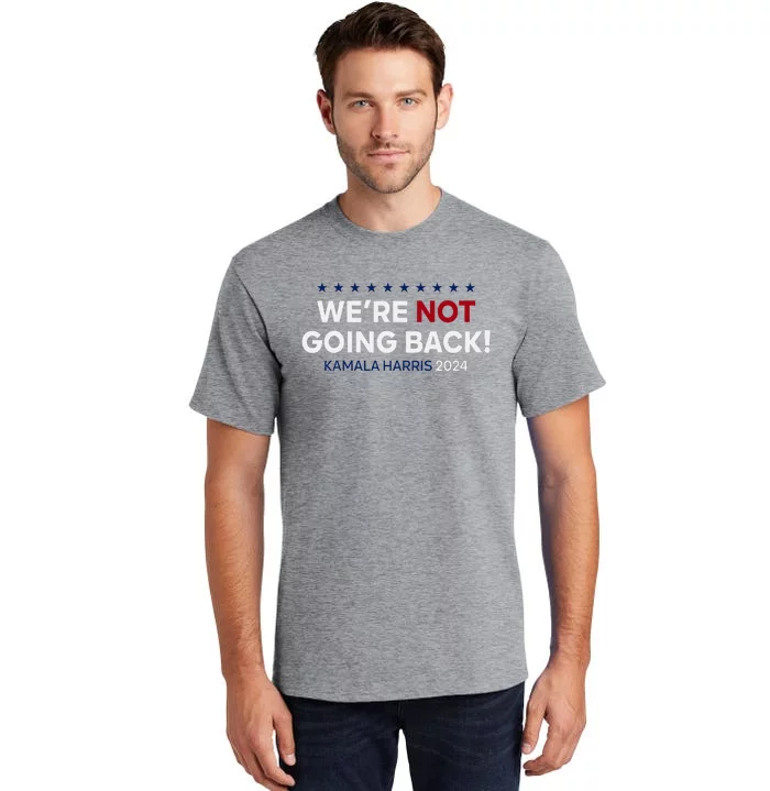 Madam President Kamala Harris WeRe Not Going Back 2024 Tall T-Shirt