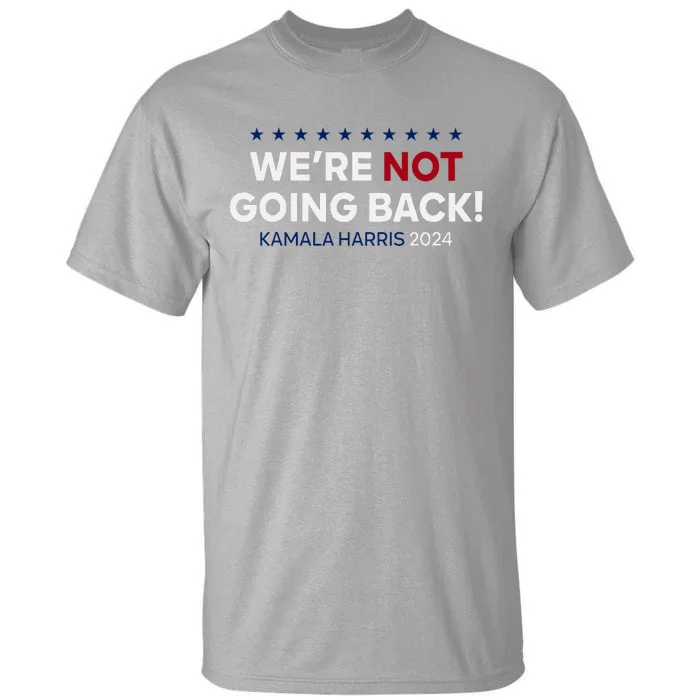 Madam President Kamala Harris WeRe Not Going Back 2024 Tall T-Shirt