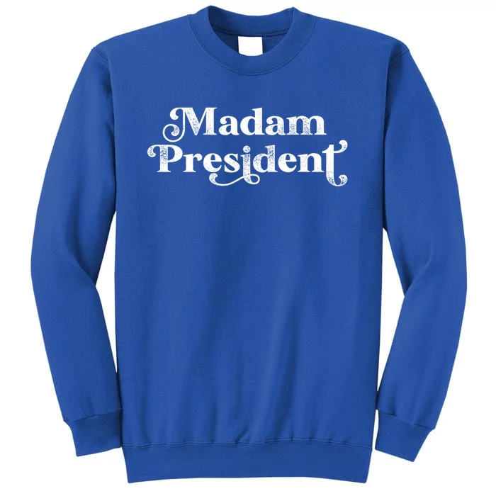 Madam President Kamala Harris Madam President Gift Tall Sweatshirt