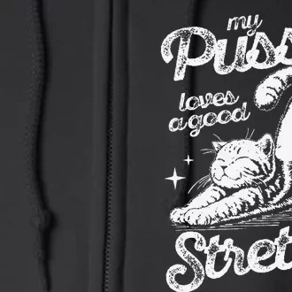 My Pussy Love A Good Stretch Funny Raunchy Cat Funny Meme Full Zip Hoodie