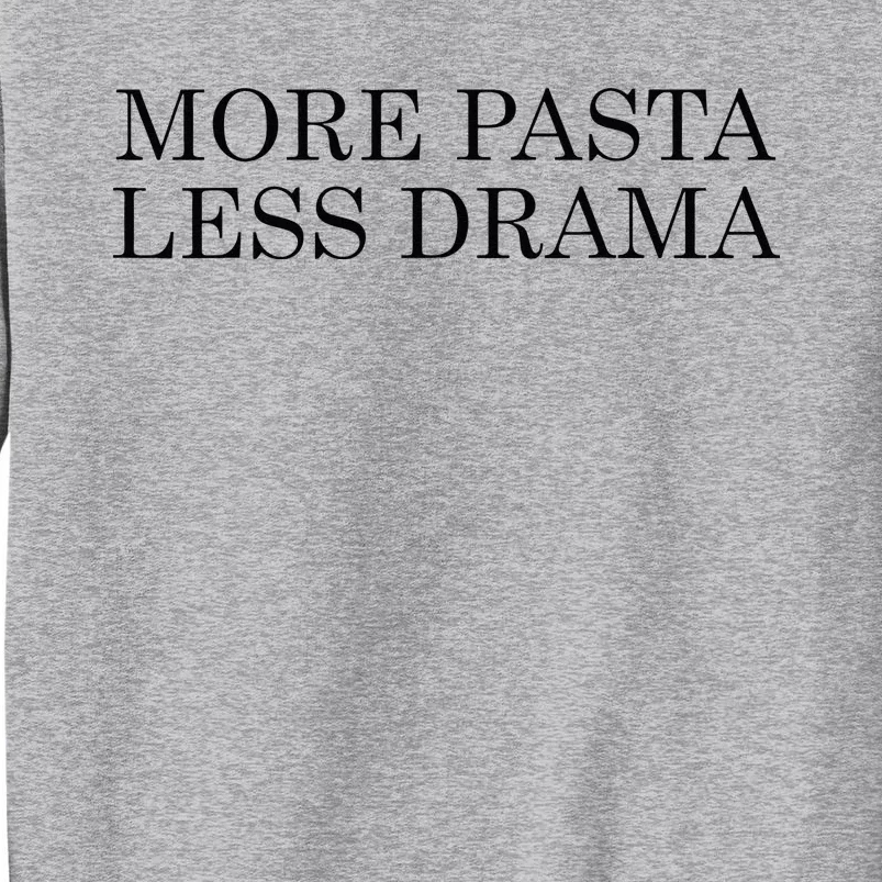 More Pasta Less Drama Funny Spaghetti Italy Tall Sweatshirt