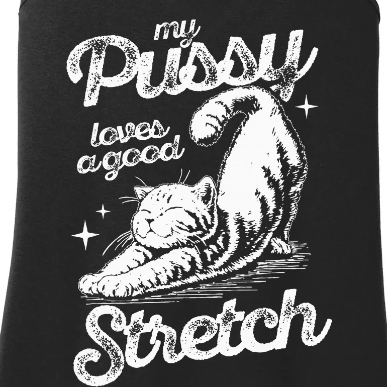 My Pussy Love A Good Stretch Funny Raunchy Cat Funny Meme Ladies Essential Tank