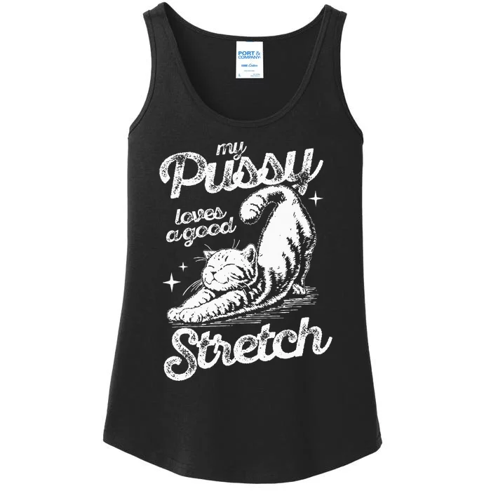 My Pussy Love A Good Stretch Funny Raunchy Cat Funny Meme Ladies Essential Tank