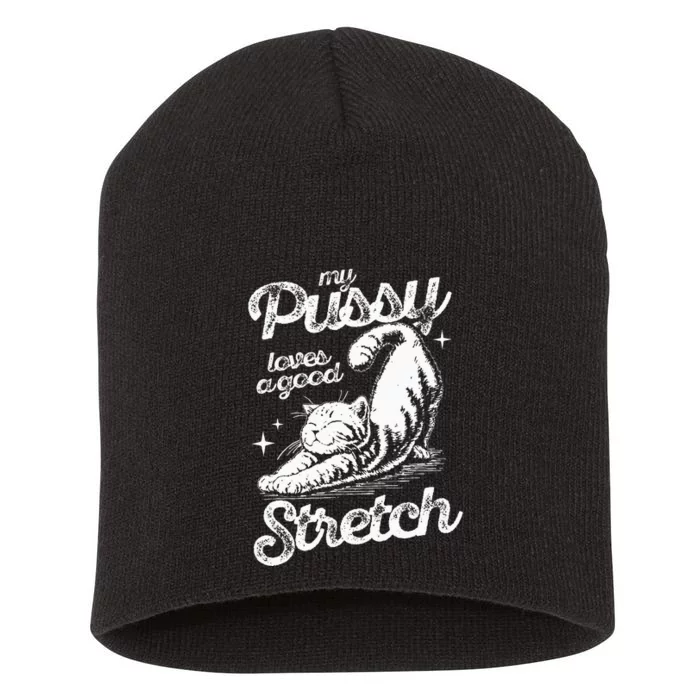 My Pussy Love A Good Stretch Funny Raunchy Cat Funny Meme Short Acrylic Beanie