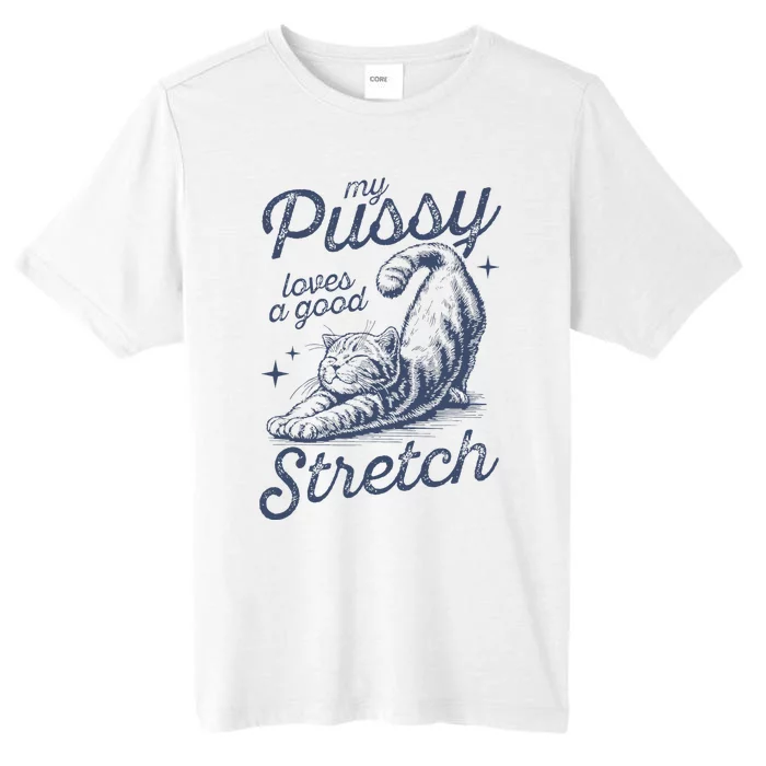 My Pussy Loves A Good Stretch Funny Cat ChromaSoft Performance T-Shirt