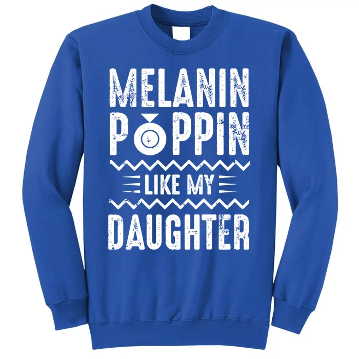 Melanin Poppin Like My Daughter Gift Sweatshirt