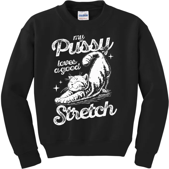 My Pussy Love A Good Stretch Kids Sweatshirt