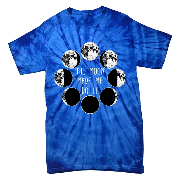 Moon Phases Made Me Do It Witch Wicca Magick Art Funny Gift Tie-Dye T-Shirt