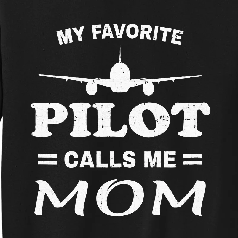 Mom Pilo Mothers Day My Favorite Pilot Calls Me Mom Tall Sweatshirt