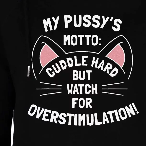 My PussyS Motto Cuddle Hard But Watch For Overstimulation Womens Funnel Neck Pullover Hood