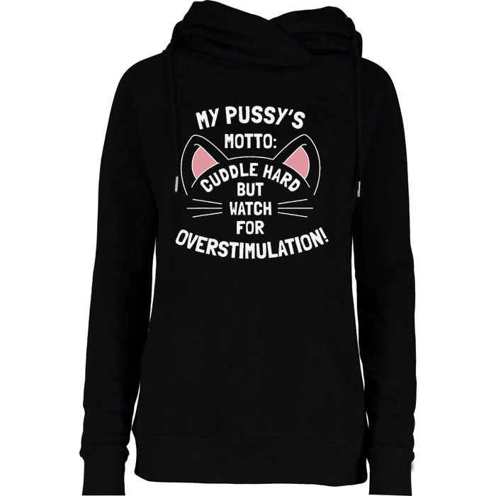 My PussyS Motto Cuddle Hard But Watch For Overstimulation Womens Funnel Neck Pullover Hood