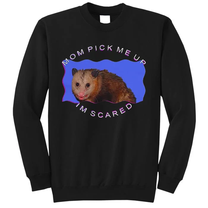 Mom Pick Me Up IM Scared Tall Sweatshirt