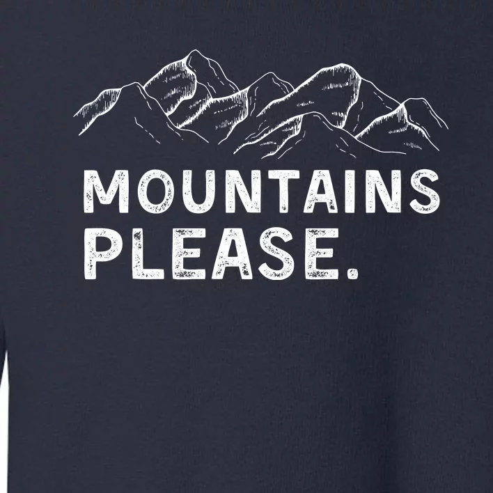 Mountains Please Toddler Sweatshirt