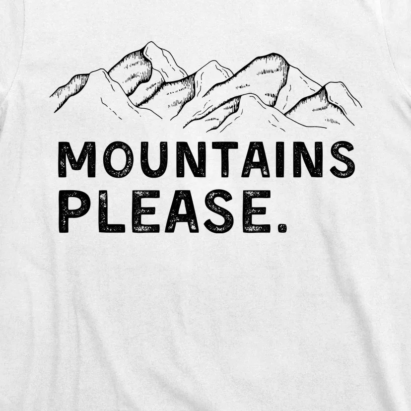 Mountains Please T-Shirt