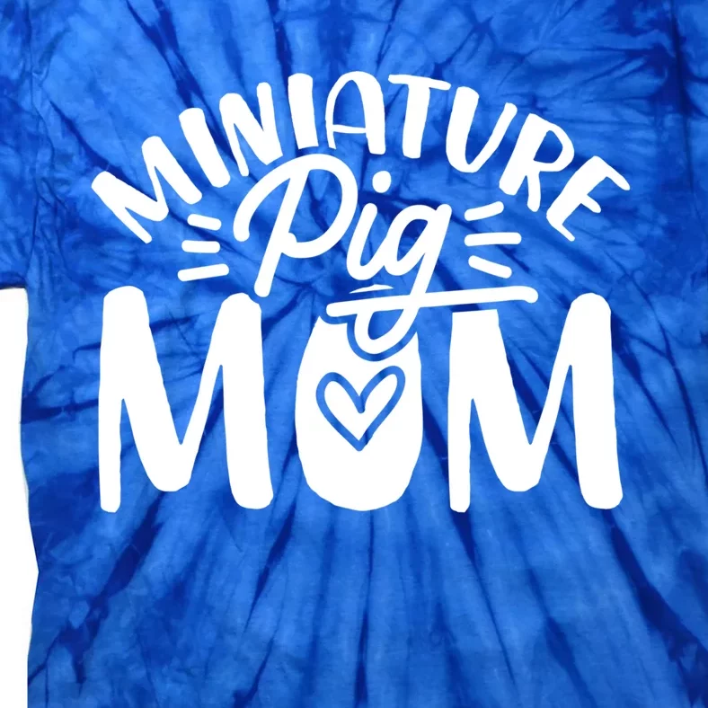 Miniature Pigs Mom Meaningful Gift Tie-Dye T-Shirt