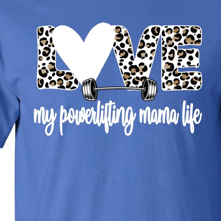 My Powerlifting Mama Life Powerlifting Mom Great Gift Tall T-Shirt