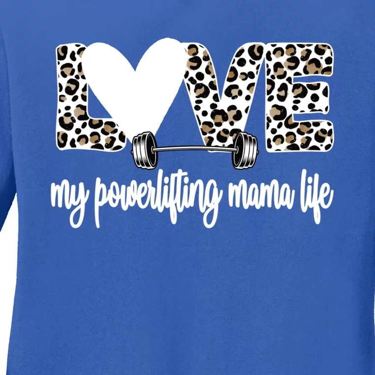 My Powerlifting Mama Life Powerlifting Mom Great Gift Ladies Long Sleeve Shirt