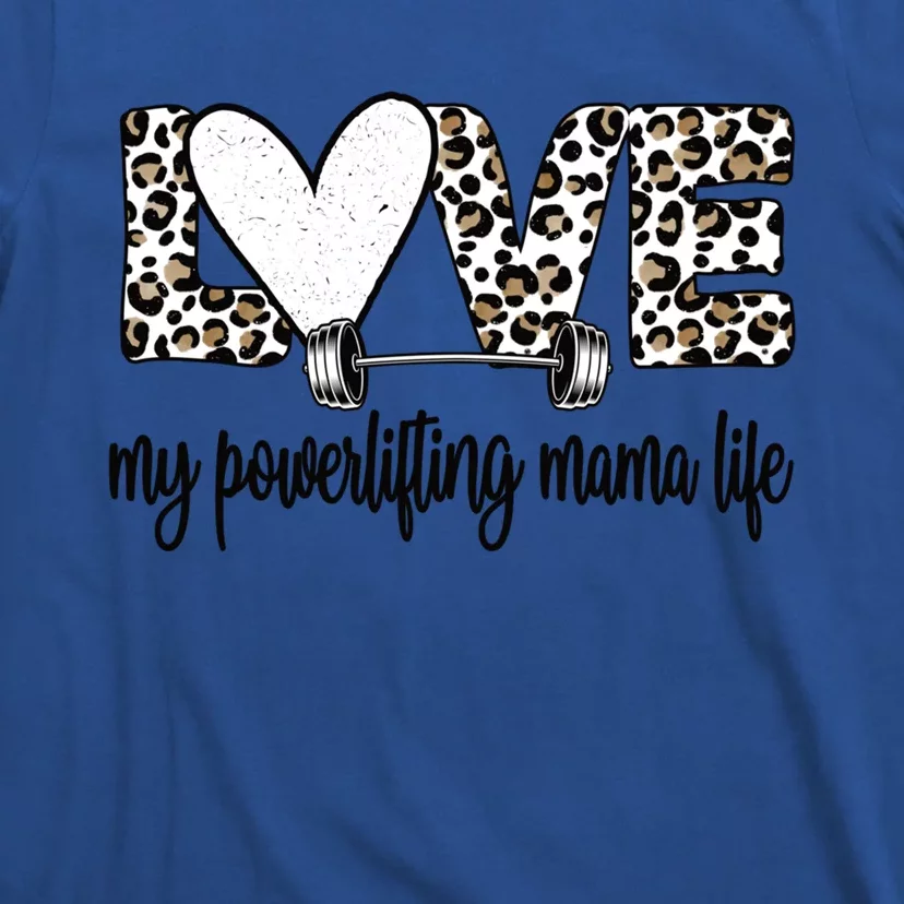 My Powerlifting Mama Life Powerlifting Mom Gift T-Shirt