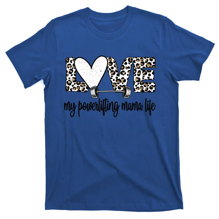 My Powerlifting Mama Life Powerlifting Mom Gift T-Shirt