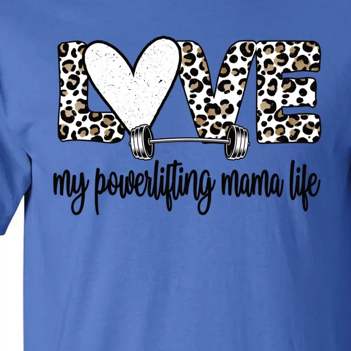 My Powerlifting Mama Life Powerlifting Mom Gift Tall T-Shirt