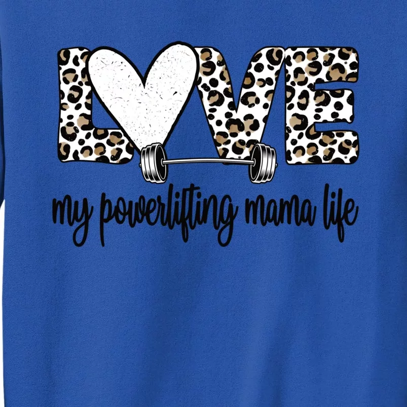 My Powerlifting Mama Life Powerlifting Mom Gift Tall Sweatshirt