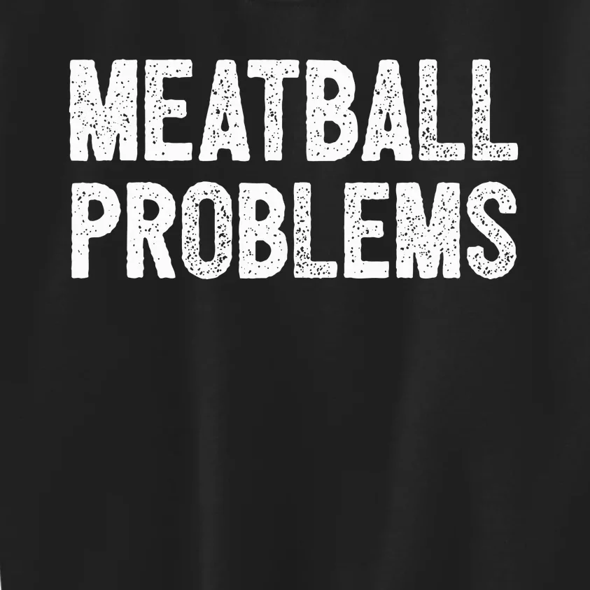 Meatball Problems Kids Sweatshirt