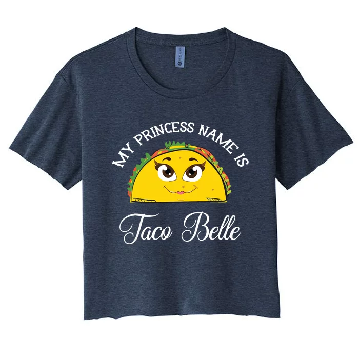 My Princess Name Is Taco Belle Funny Pun Cinco De Mayo Women's Crop Top Tee