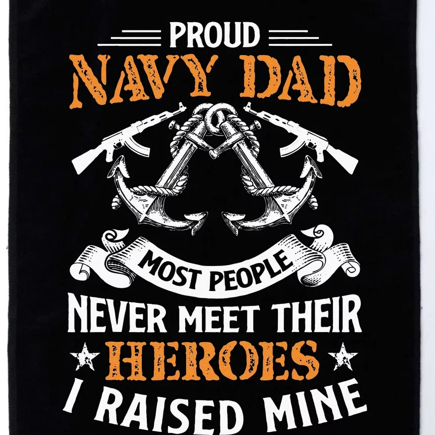 Most People Never Meet Their Heroes Proud Dad Idea Platinum Collection Golf Towel