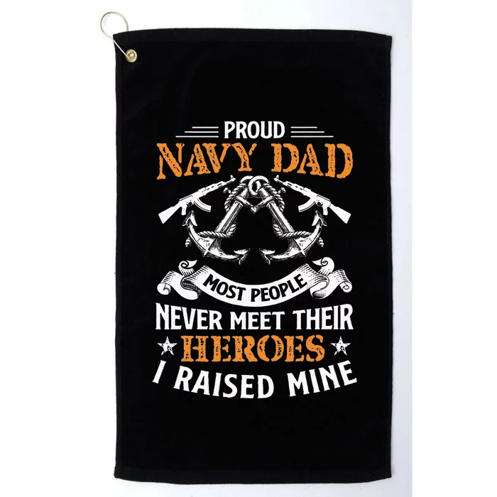 Most People Never Meet Their Heroes Proud Dad Idea Platinum Collection Golf Towel