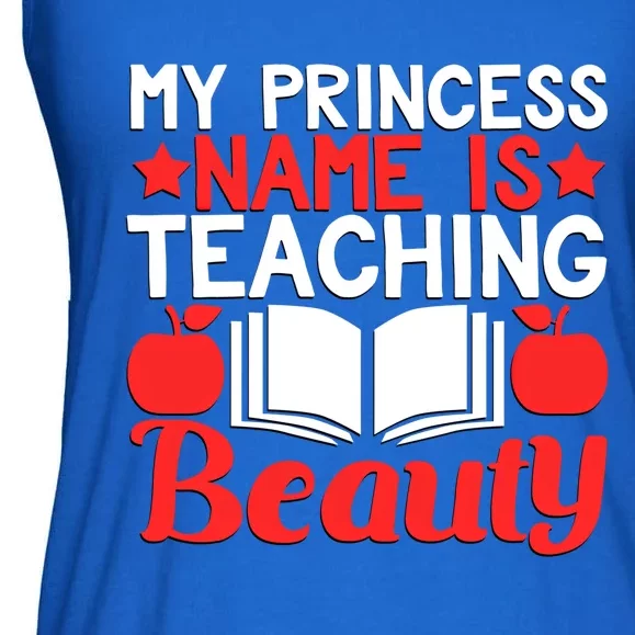 My Princess Name Is Teaching Beauty Novelty Teacher Cute Gift Ladies Essential Flowy Tank