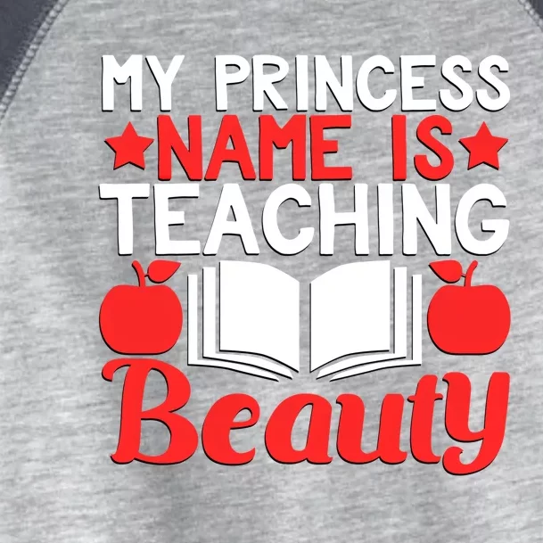 My Princess Name Is Teaching Beauty Novelty Teacher Cute Gift Toddler Fine Jersey T-Shirt