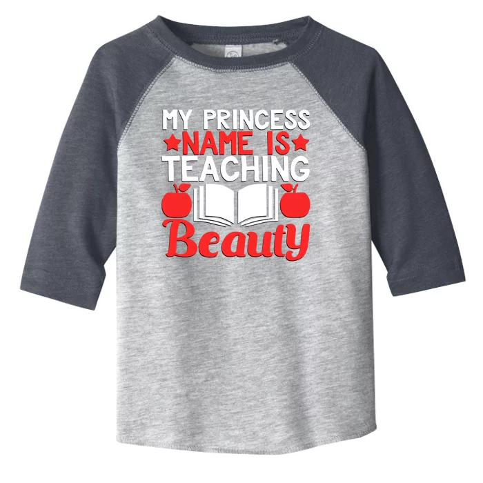 My Princess Name Is Teaching Beauty Novelty Teacher Cute Gift Toddler Fine Jersey T-Shirt