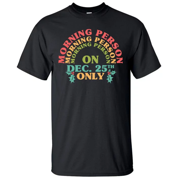 Morning Person On Dec 25th Only Funny Christmas Tall T-Shirt