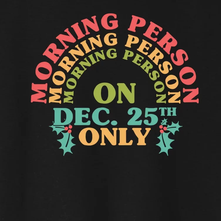 Morning Person On Dec 25th Only Funny Christmas Women's Crop Top Tee