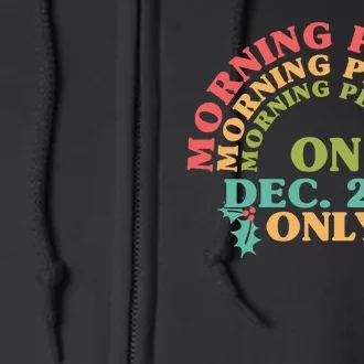 Morning Person On Dec 25th Only Funny Christmas Full Zip Hoodie