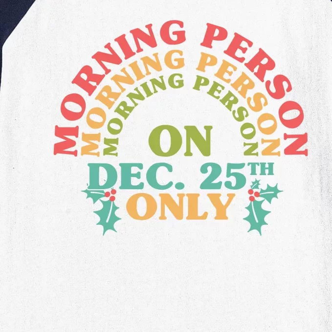 Morning Person On Dec 25th Only Funny Christmas Baseball Sleeve Shirt