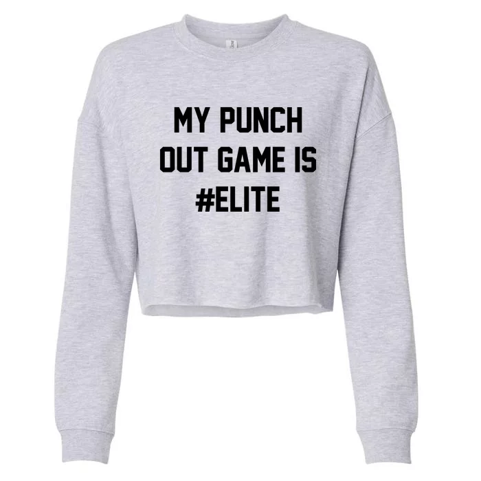 My Punch Out Game Is Elite Cropped Pullover Crew