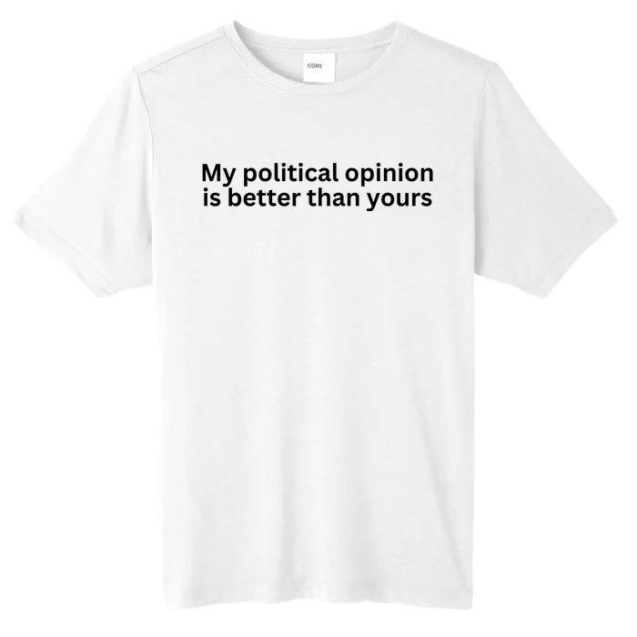 My Political Opinion Is Better Than Yours ChromaSoft Performance T-Shirt