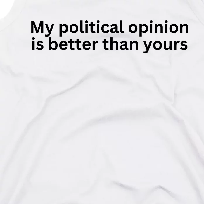 My Political Opinion Is Better Than Yours Tank Top