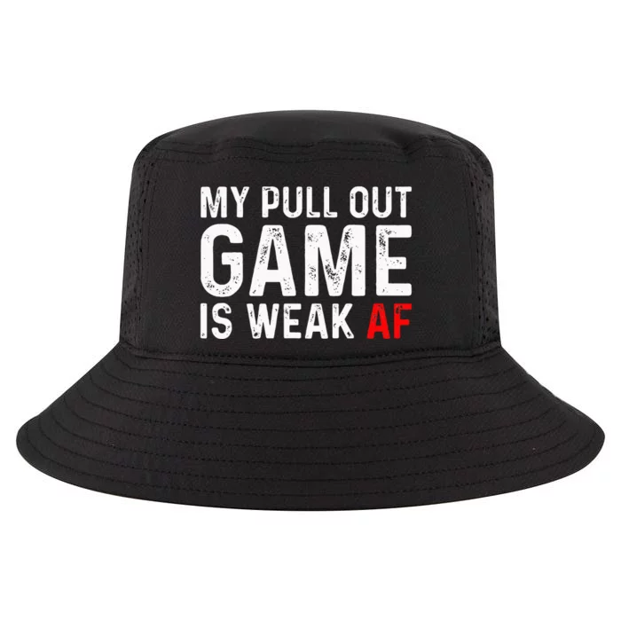 My Pull Out Game Is Weak My Pull Out Game Is Weak AF Cool Comfort Performance Bucket Hat