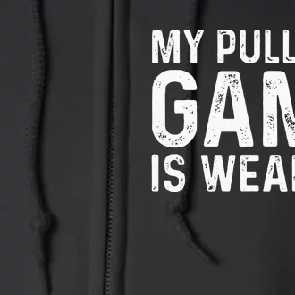 My Pull Out Game Is Weak My Pull Out Game Is Weak AF Full Zip Hoodie