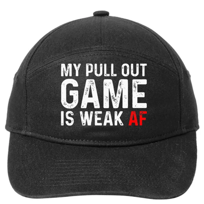 My Pull Out Game Is Weak My Pull Out Game Is Weak AF 7-Panel Snapback Hat