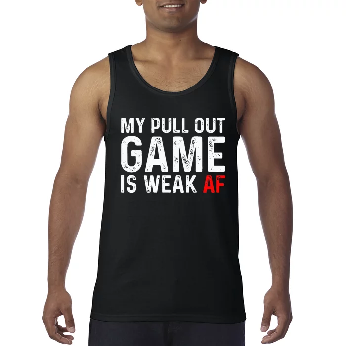 My Pull Out Game Is Weak My Pull Out Game Is Weak AF Tank Top