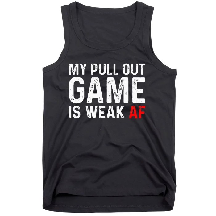 My Pull Out Game Is Weak My Pull Out Game Is Weak AF Tank Top